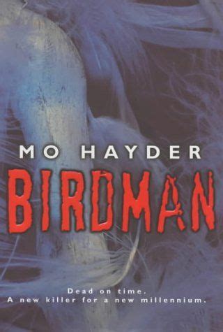 I decided to start at the beginning of her di jack caffery series with birdman. Birdman - Mo Hayder (1999) - BoekMeter.nl