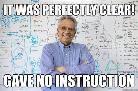 It Was Perfectly Clear Gave No Instruction Engineering Professor