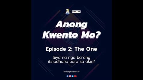 Anong Kwento Mo Ep 2 The One Youtube