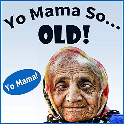 Yo Mama So Old Jokes Yo Momma So Old By Yo Momma Goodreads