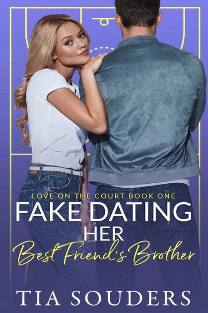 Fake Dating Her Best Friends Brother A Sweet Romantic Comedy By Tia Souders Ebook Barnes