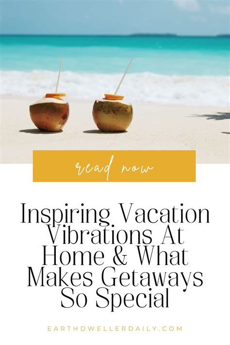 Inspiring Vacation Vibrations At Home And What Makes Getaways Special