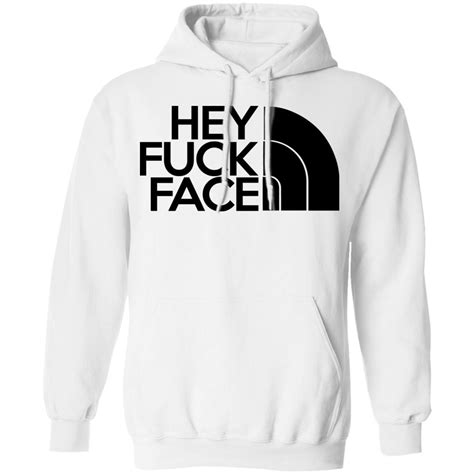 Hey Fuck Face The North Face T Shirts Hoodies Long Sleeve