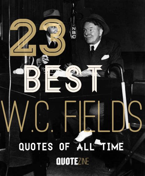 23 Best Wc Fields Quotes Of All Time Quotezine