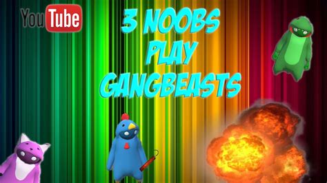 3 Noobs Play Gang Beasts Gang Beasts Funny Moments Youtube