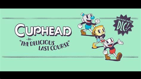 Dlc The Delicious Last Course De Cuphead Está Disponível Drops De Jogos