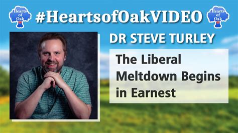 Dr Steve Turley The Liberal Meltdown Begins In Earnest