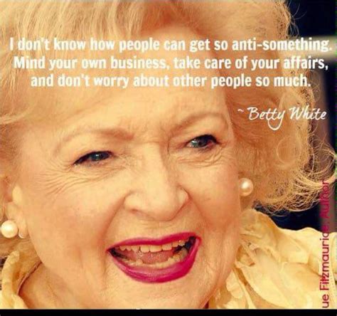 Sayingswords By Sarah Herrmann Betty White Minding Your Own