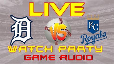 Detroit TIgers Vs K C Royals Live Watch Party Live Audio YouTube