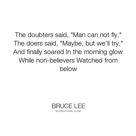 Bruce Lee The Doubters Said Man Can Not Fly The Doers Said