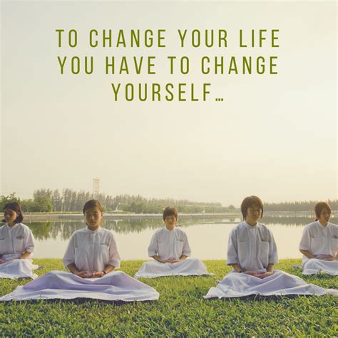 To Change Your Life You Have To Change Yourself How To Stay