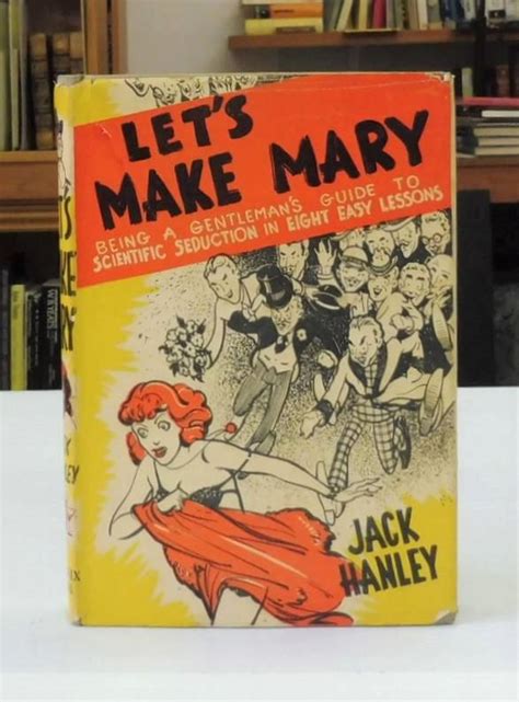 Lets Make Mary Being A Gentlemans Guide To Scientific Seduction In Eight Easy Lessons By Jack