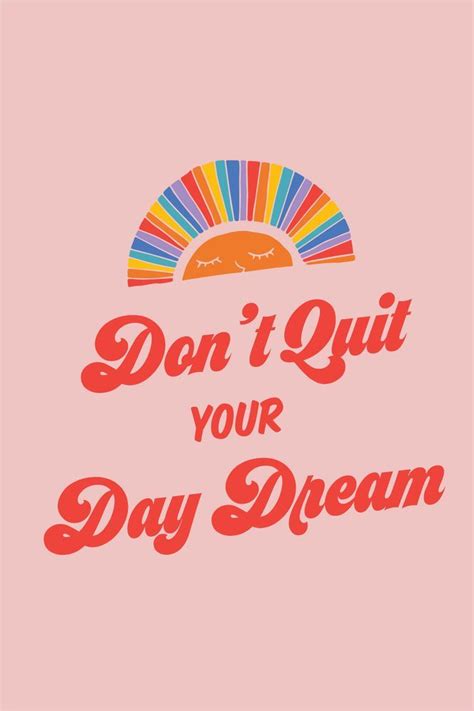 Dont Quit Your Day Dream Art Print By Rubysue Inspirational Quotes