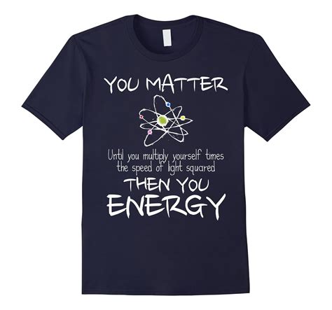 You Matter Then You Energy Funny Science Math Physic T Shirt
