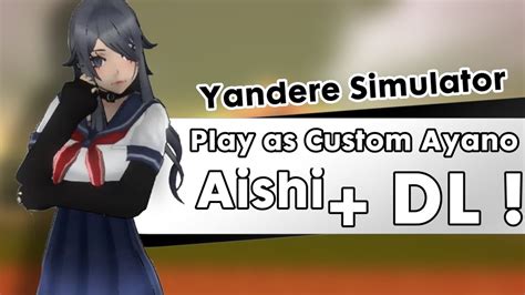 Play As Custom Ayano Aishi Dl Yandere Simulator Youtube
