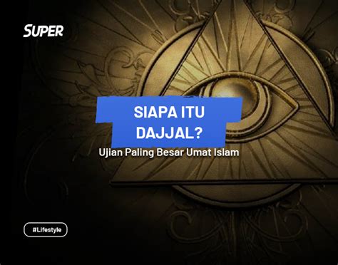 Mengenal Dajjal Beserta Ciri Ciri Dan Pengikutnya