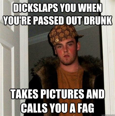 Dickslaps You When Youre Passed Out Drunk Takes Pictures And Calls You