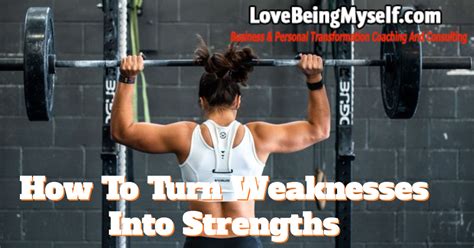 How To Turn Weaknesses Into Strengths