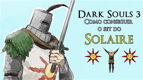 Dark Souls 3 Como Conseguir O Set Do Solaire Youtube
