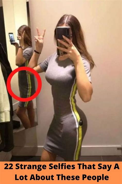 22 strange selfies that say a lot about these people people selfie strange