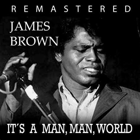 Stream It S A Man S Man S World Remastered By James Brown Listen Online For Free On Soundcloud