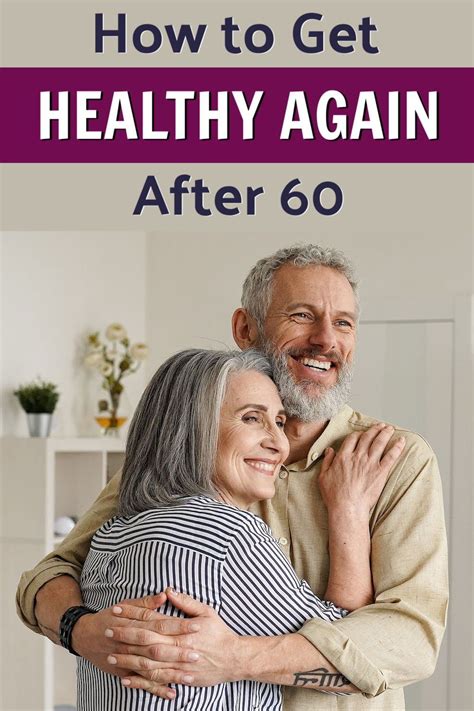 How To Get Healthy Again After Age 60 In 2023 Get Healthy Healthy