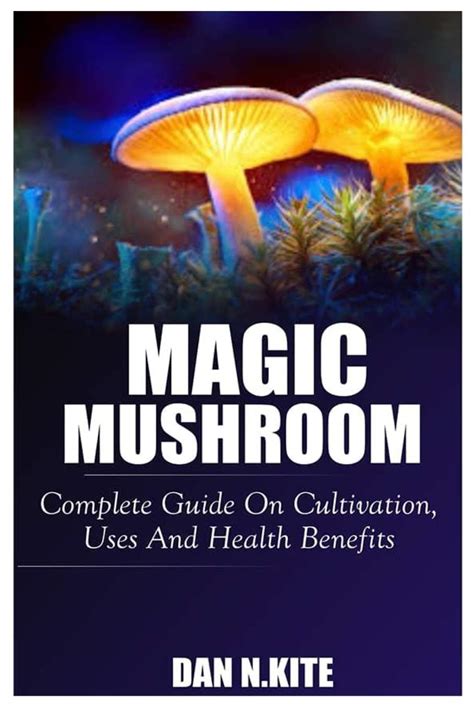 Buy Magic Mushroom Complete Guide On Cultivation Uses And Benefits