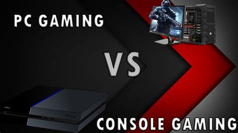 Pc Gaming Vs Console Gaming Which I Think Is Better Youtube