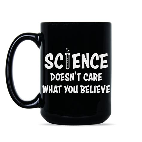 Science Doesnt Care What You Believe Mug Science Coffee Mug Ebay