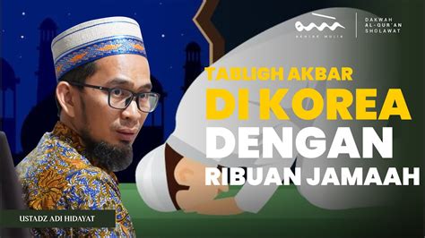 UAH TABLIGH AKBAR UAH DI KOREA DENGAN RBUAN JAMAAH Akhlak Mulia