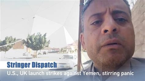 Stringer Dispatch: U.S., UK launch strikes against Yemen, stirring