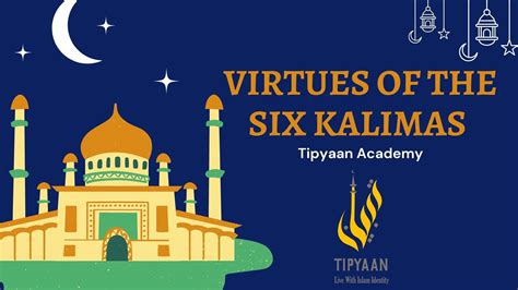 Virtues And Meaning Of The 6 Kalima Tipyaan Academy