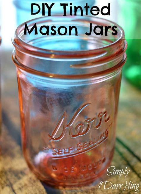 Diy Tinted Mason Jars Simply Darr Ling Tinted Mason Jars Tinting