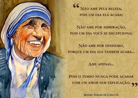 Foi beatificada, em 2003, pelo. Borboleta dos versos: Madre Teresa de Calcutá - Frases