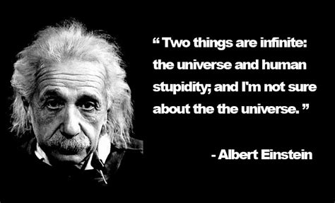 And i'm not sure about the universe.', 'there are only two ways to live your life. Einstein Human Stupidity Quotes. QuotesGram