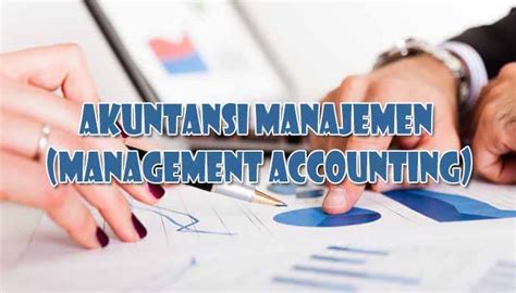 Pengertian Akuntansi Manajemen Fungsi Tujuan Dan Ruang Lingkup Akuntansi Manajemen Paling Lengkap