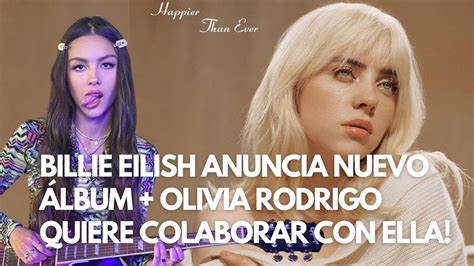 Billie Eilish Anuncia Álbum Y Olivia Rodrigo Desea Colaborar Con Ella