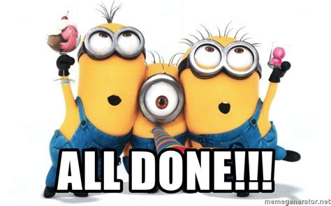 The best memes from instagram, facebook, vine, and twitter about job. All done!!! - Celebrate Minions | Meme Generator