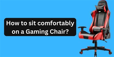 How To Sit Comfortably On A Gaming Chair