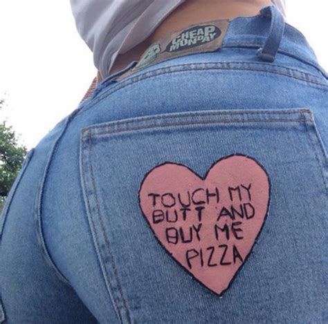 Pants Jeans Touch My Butt Buy Me Pizza Tumblr Perfect Heart Butt Wheretoget