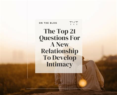 The Top 21 Questions For A New Relationship To Develop Intimacy Tyt