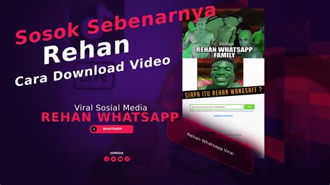 Rehan Whatsapp Viral Sosok Sebenarnya Dan Cara Download Videonya