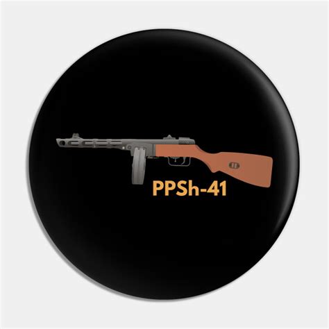 Soviet WW2 PPSh 41 Submachine Gun Ppsh41 Pin TeePublic