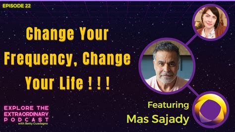 Change Your Frequency Change Your Life W Mas Sajady Youtube