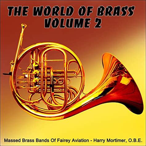 The World Of Brass Bands Vol 2 By Massed Brass Bands Of Fairey Aviation On Amazon Music