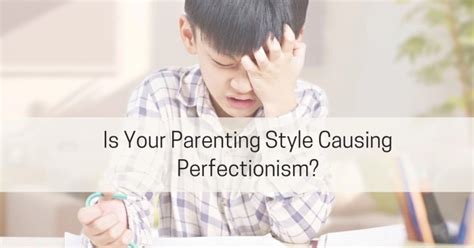 Parenting Styles That Contribute To Perfectionism Live Well With