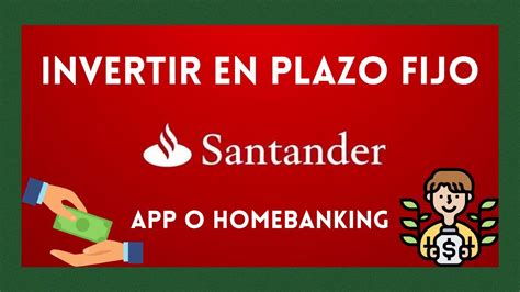 Invertir En Plazos Fijos Desde El Homebanking O App Del Banco Santander