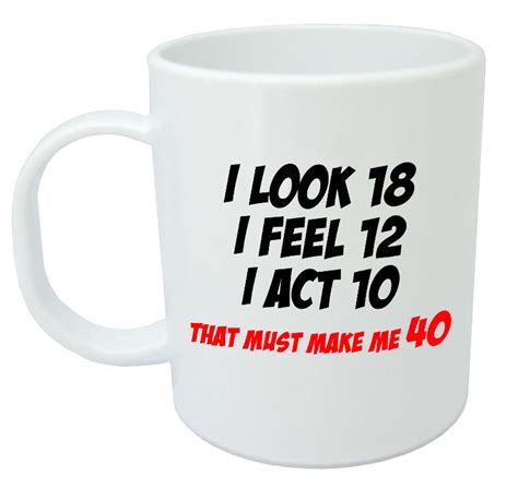 Maybe you would like to learn more about one of these? Makes Me 40 Mug - Funny 40th Birthday Gifts / Presents for ...