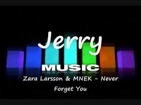 Mnek and larsson appear only sparingly in the video, which was shot in iceland and directed by richard paris wilson when zara and i finished 'never forget you' and it came to looking for treatments for the video, the main thing that was requested was a strong intense narrative. Zara Larsson & MNEK - Never Forget You (Jerry EasyButtons ...