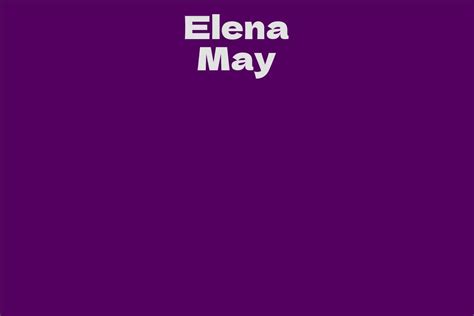 Elena May Facts Bio Career Net Worth Aidwiki